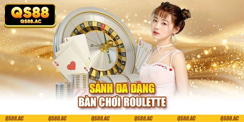 Sảnh đa dạng bàn chơi Roulette