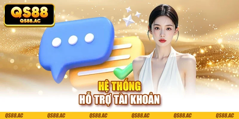 Hệ thống hỗ trợ tài khoản