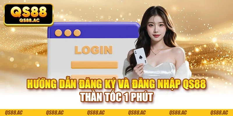 Hướng dẫn đăng ký và đăng nhập QS88
