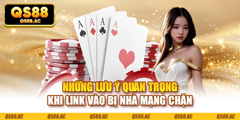 Những lưu ý quan trọng khi link vào bị nhà mạng chặn