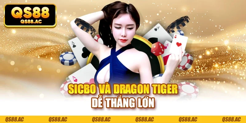 Sicbo và dragon tiger dễ thắng lớn