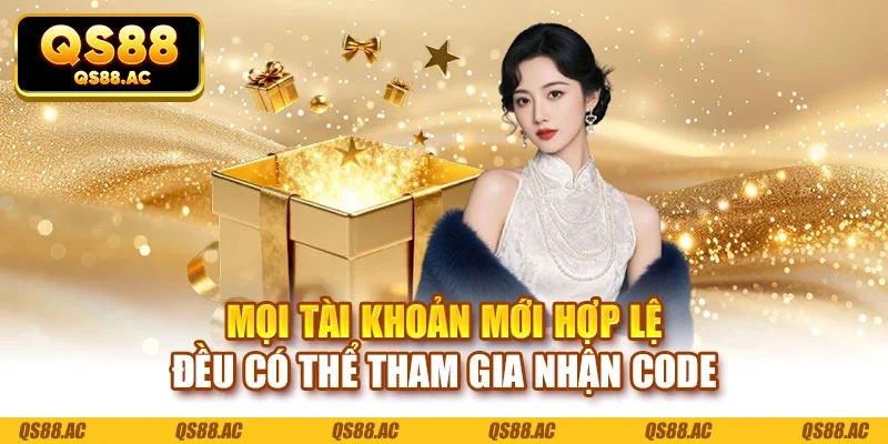 Mọi tài khoản mới hợp lệ đều có thể tham gia nhận code