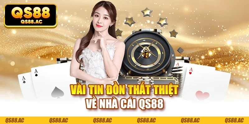 Vài tin đồn thất thiệt về nhà cái QS88