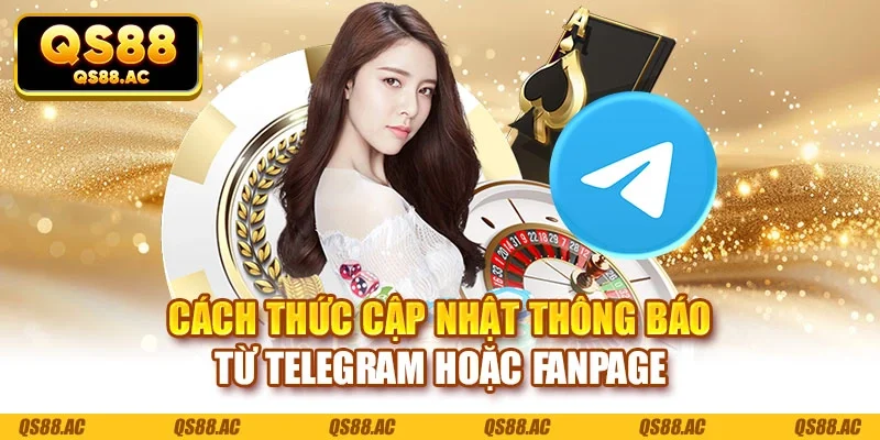 Cách thức cập nhật thông báo từ Telegram hoặc fanpage
